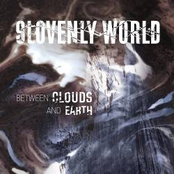 Slovenly World : Between Clouds and Earth